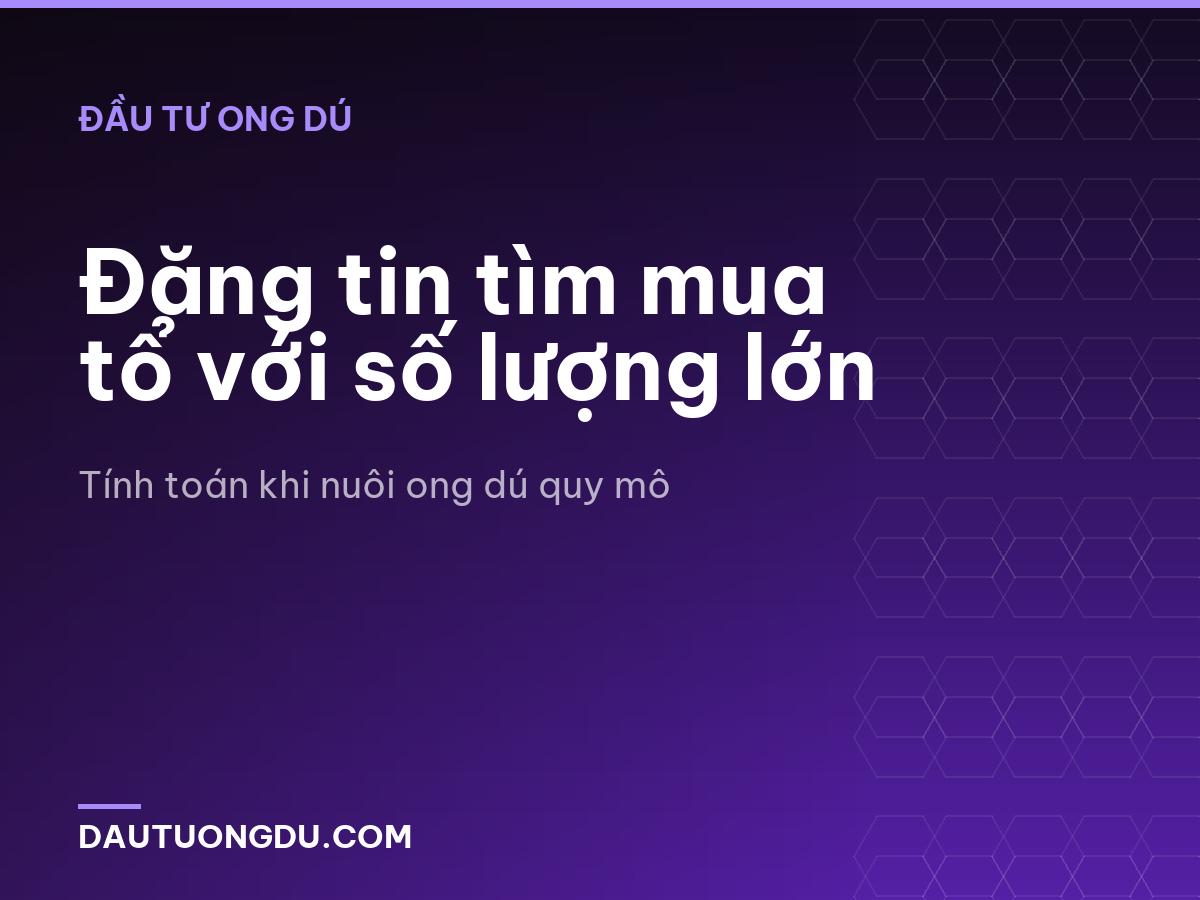 Đăng tin tìm mua tổ với số lượng lớn