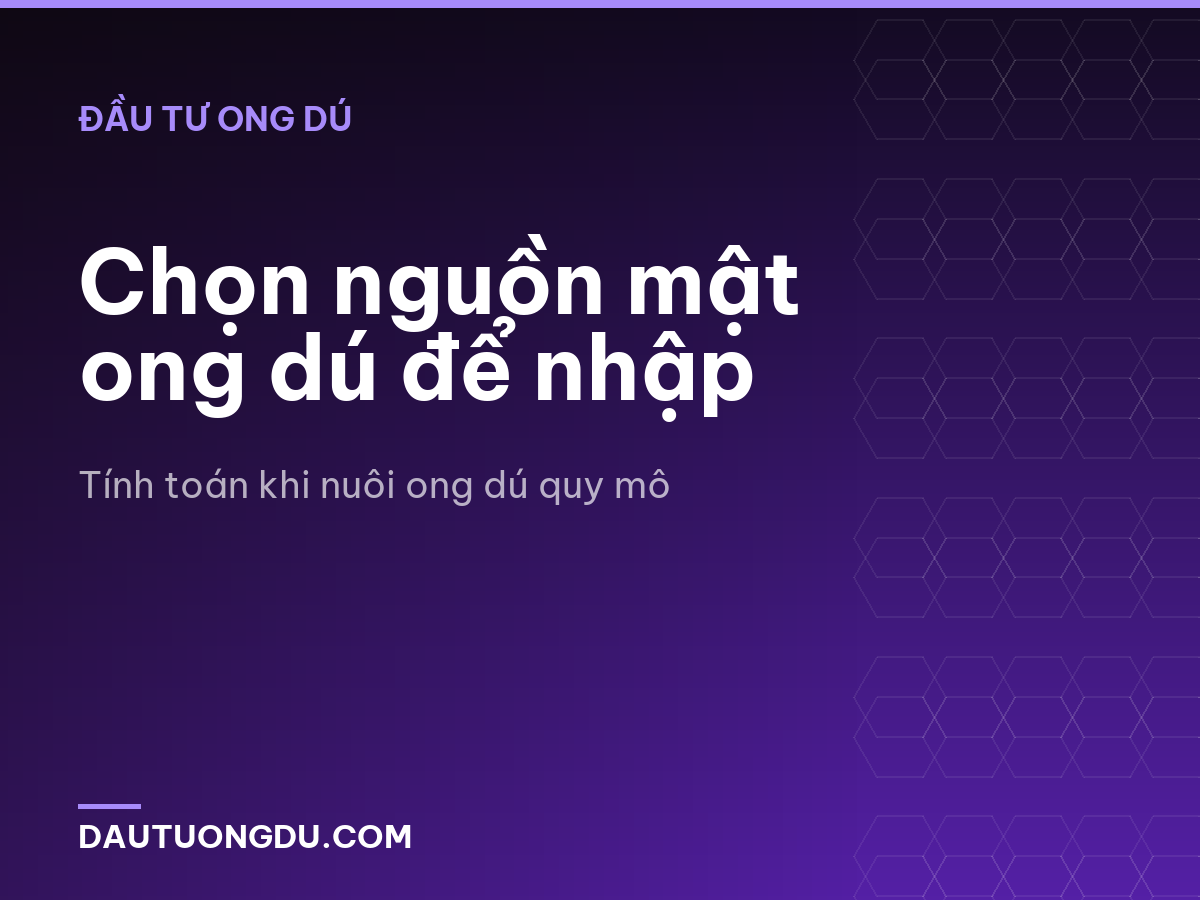 Chọn nguồn mật ong dú để nhập