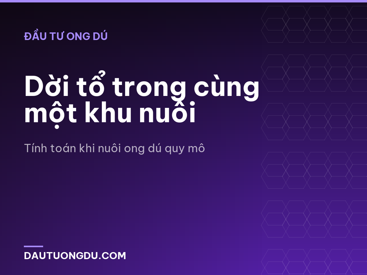 Dời tổ trong cùng một khu nuôi