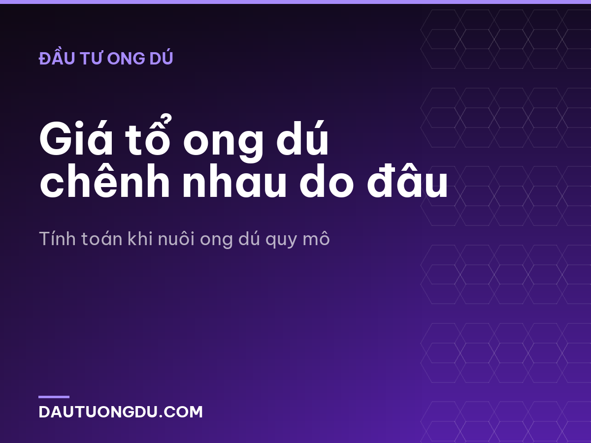 Giá tổ ong dú chênh nhau do đâu