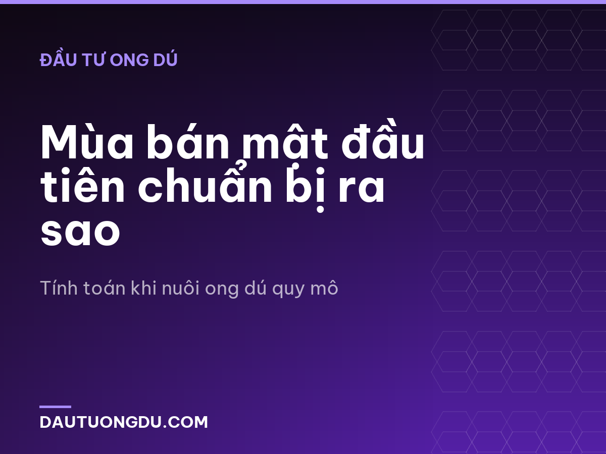 Mùa bán mật đầu tiên chuẩn bị ra sao