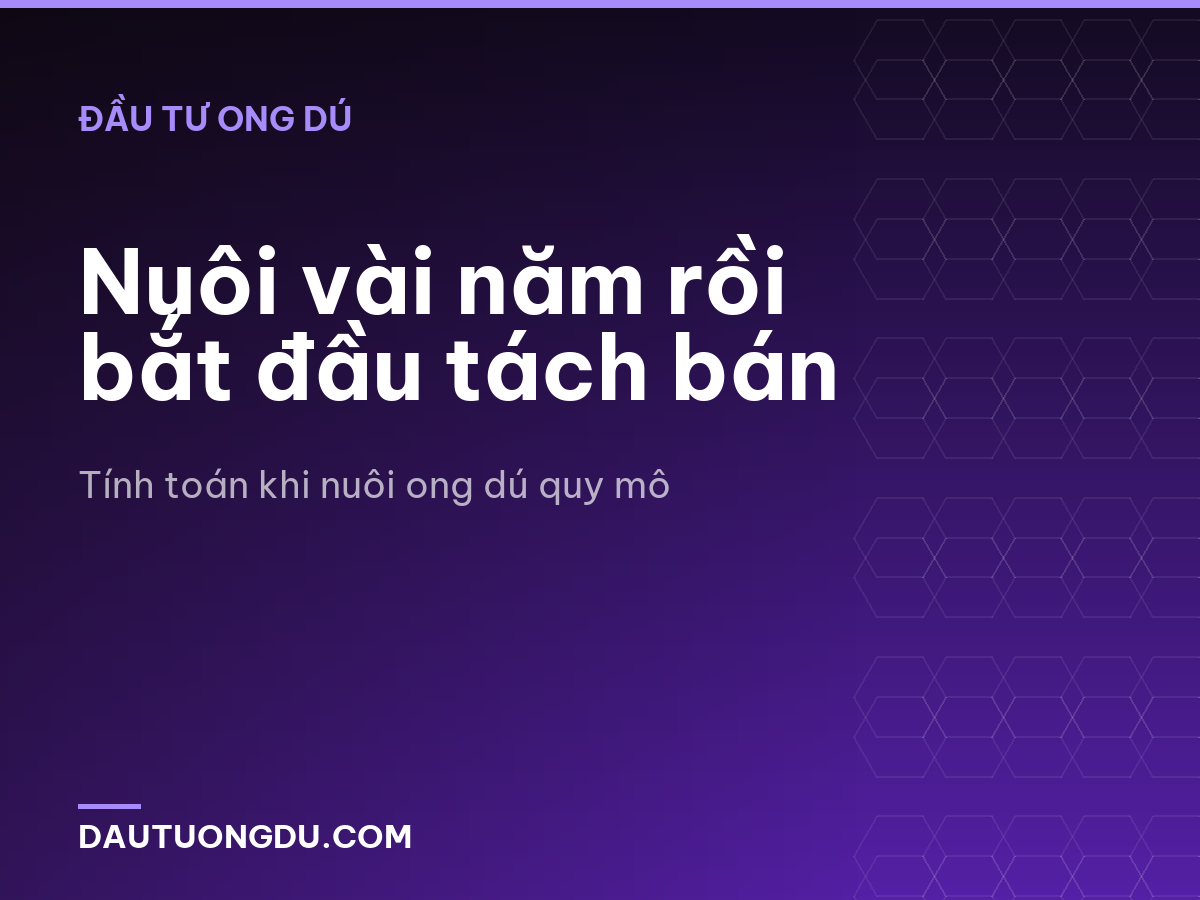 Nuôi vài năm rồi bắt đầu tách bán