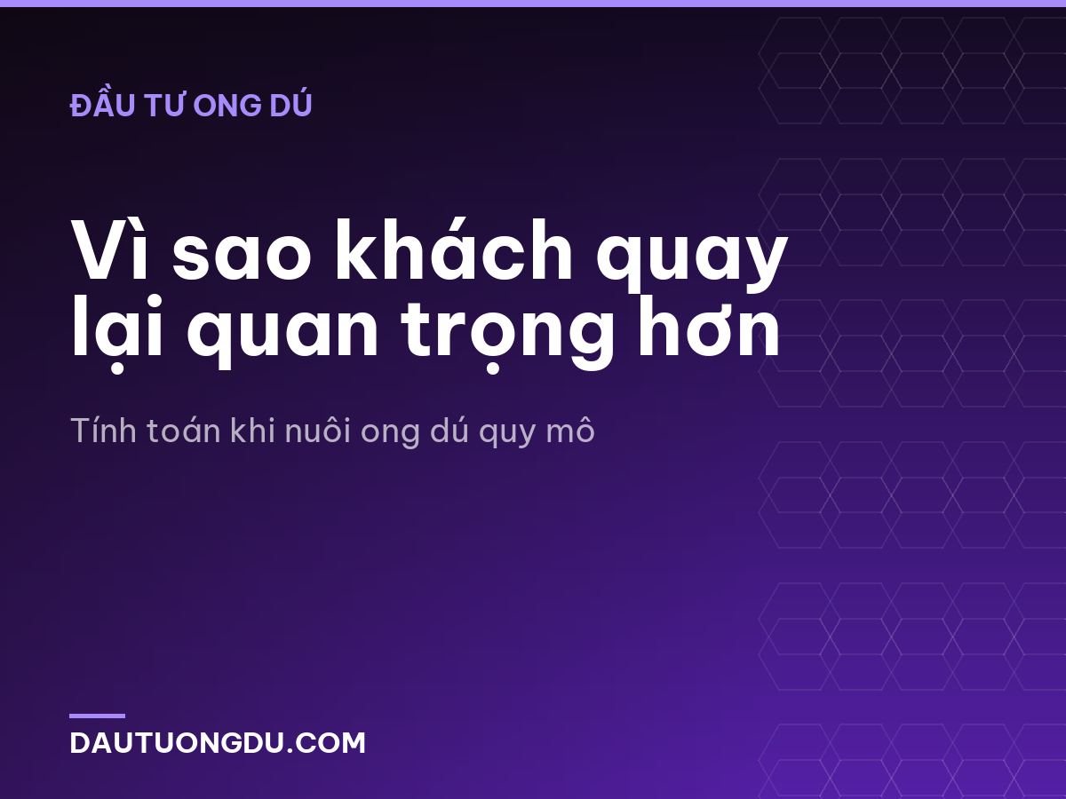 Vì sao khách quay lại quan trọng hơn