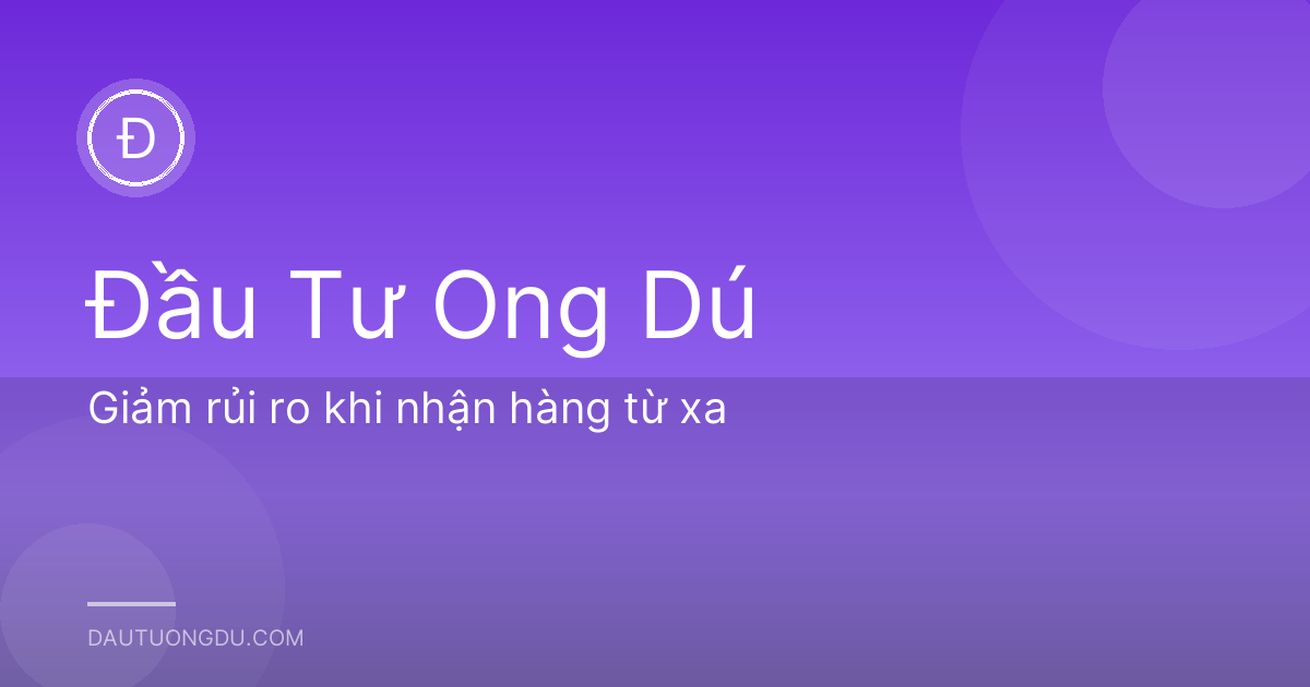 Giảm rủi ro khi nhận hàng từ xa