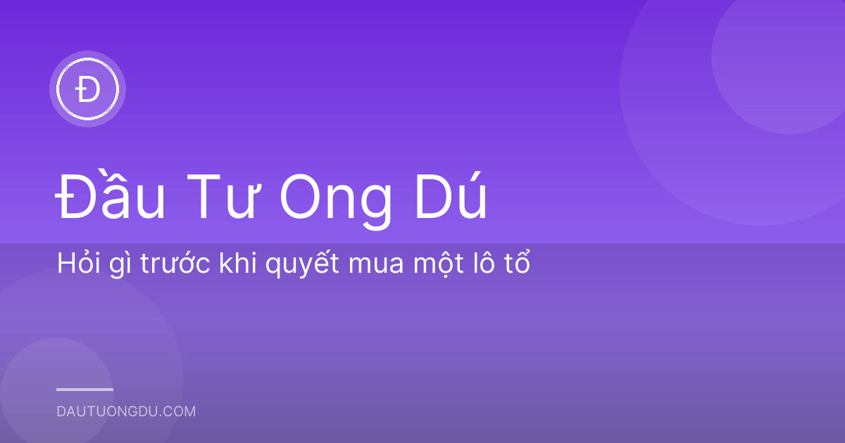 Hỏi gì trước khi quyết mua một lô tổ