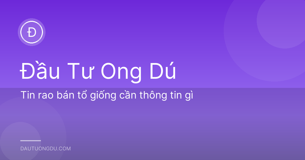 Tin rao bán tổ giống cần thông tin gì